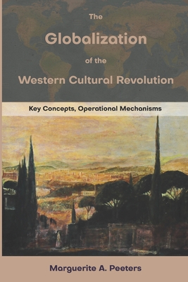 Coperta cărții 'The Globalization of the Western Cultural Revolution: Key Concepts, Operational Mechanisms - Marguerite A. Peeters'