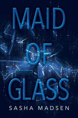 Maid of Glass - Sasha Madsen