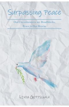 Coperta cărții 'Surpassing Peace: Our Circumstances are Roadblocks, Peace is Our Rescue - Linda Gottschalk'