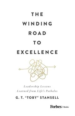 Coperta cărții 'The Winding Road to Excellence: Leadership Lessons Learned from Life's Potholes - G. T. Toby Stansell'