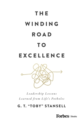 Coperta cărții 'The Winding Road to Excellence: Leadership Lessons Learned from Life's Potholes - G. T. Toby Stansell'