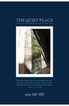 Coperta cărții 'The Quiet Place: A Prayer Journal & Walk Through the Holy Land - Jenny Hale Woldt'