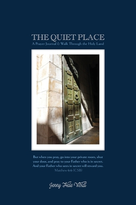 The Quiet Place: A Prayer Journal & Walk Through the Holy Land - Jenny Hale Woldt