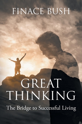 Great Thinking: The Bridge to Successful Living - Finace Bush