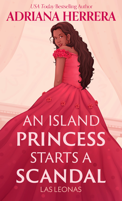 An Island Princess Starts a Scandal - Adriana Herrera