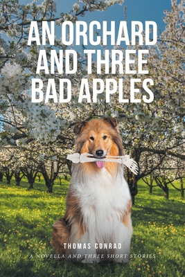 An Orchard and Three Bad Apples - Thomas Conrad