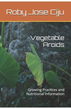 Coperta cărții 'Vegetable Aroids: Growing Practices and Nutritional Information - Roby Jose Ciju'