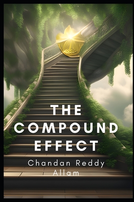 The Compound Effect: How Small Changes Can Lead to Big Results - Chandan Reddy Allam
