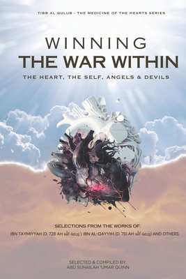 Winning the War Within: The Heart, the Self, Angels & Devils - Shams Al-dīn Muhamma Ibn Al Qayyim