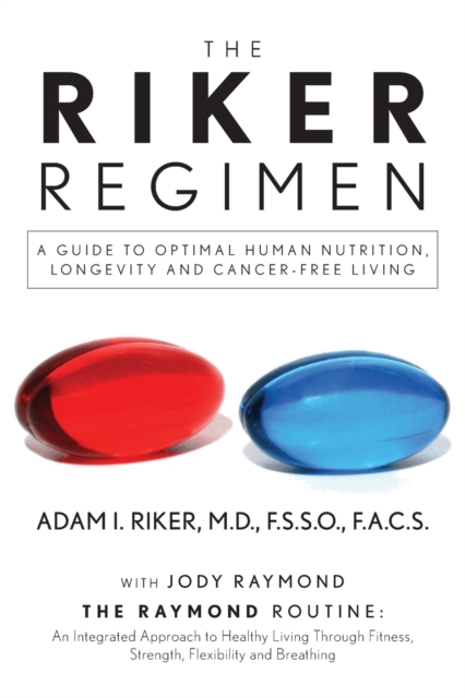 The Riker Regimen: A Guide to Optimal Human Nutrition, Longevity, and Cancer-Free Living - F. S. S. O. Riker