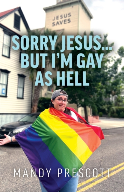 Sorry Jesus... but I'm Gay as Hell - Mandy Prescott