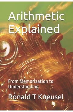 Coperta cărții 'Arithmetic Explained: From Memorization to Understanding - Ronald T. Kneusel'