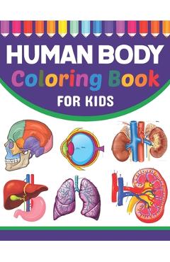 Coperta cărții 'Human Body Coloring Book For Kids: Collection of Simple Illustrations of Human Body Parts. Human Body Parts For'