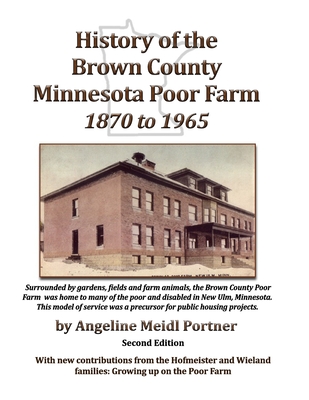Coperta cărții 'History of the Brown County Minnesota Poor Farm 1870 to 1965: A precursor for public housing projects - Elroy Ubl'