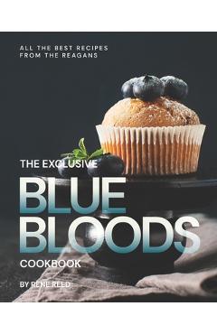 Coperta cărții 'The Exclusive Blue Bloods Cookbook: All the Best Recipes from the Reagans - Rene Reed'