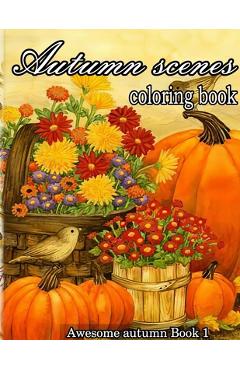 Coperta cărții 'Autumn scenes coloring book: A Collection of Coloring Book with Beautiful Autumn Scenes, Sun Flowers, Princess,'