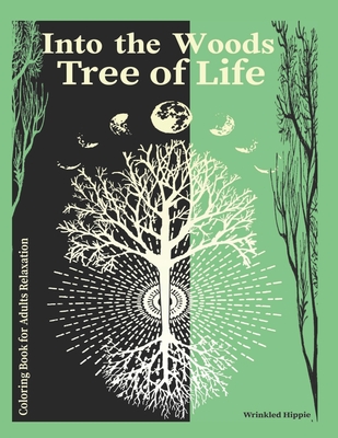 Coloring Book For Adults Relaxation Into The Woods Tree of Life: Tranquil Trees Coloring Book for Adults who love to keep calm and color. Gift for Tre - Wrinkled Hippie