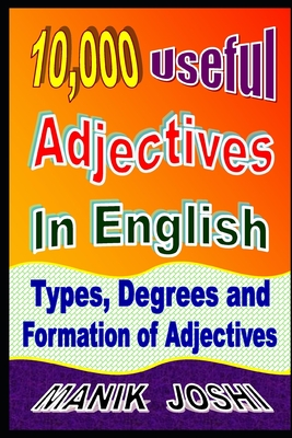 10,000 Useful Adjectives In English: Types, Degrees and Formation of Adjectives - Manik Joshi