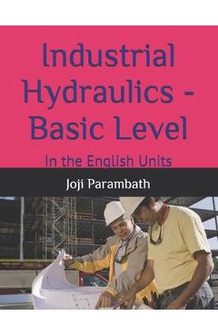 Coperta cărții 'Industrial Hydraulics - Basic Level: In the English Units - Joji Parambath'