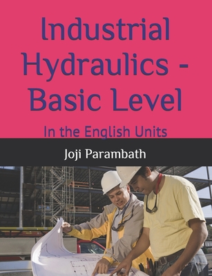 Coperta cărții 'Industrial Hydraulics - Basic Level: In the English Units - Joji Parambath'