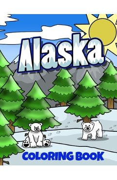 Coperta cărții 'Alaska Coloring Book: Alaskan Vacation Coloring Pages for Kids - Busy Bee Coloring'