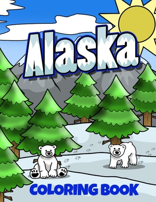 Coperta cărții 'Alaska Coloring Book: Alaskan Vacation Coloring Pages for Kids - Busy Bee Coloring'