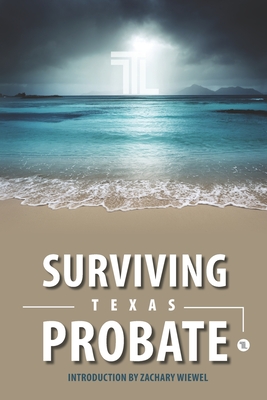 Coperta cărții 'Surviving Texas Probate: A Practical Guide to Surviving Dying in Texas - Wiewel Law Firm'