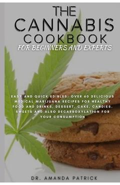 Coperta cărții 'The Cannabis Cookbook for Beginners and Experts: Easy and Quick Edibles: Over 60 Delicious Medical Marijuana Recipes'