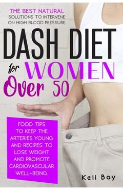Coperta cărții 'Dash Diet For Women Over 50: The Best Natural Solution To Intervene On High Blood Pressure. Food Tips To Keep The'