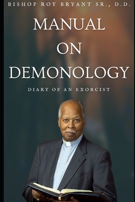 Manual on Demonology: Diary of an Exorcists - Bishop Darue Bryant