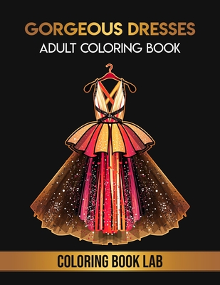 40 Gorgeous Dresses Adult Coloring Book: Relaxing Illustrations for Adult Colorists - Nph Asura