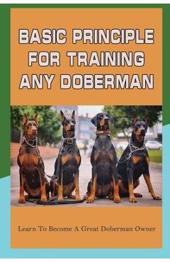 Coperta cărții 'Basic Principle For Training Any Doberman: Learn To Become A Great Doberman Owner: Fixing Doberman Bad Behaviors - Amos'
