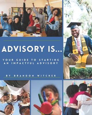 Coperta cărții 'Advisory Is...: Your Guide to Starting an Impactful Advisory - Brandon Witcher'