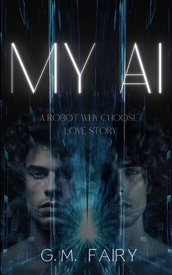 My AI: A Robot Why-Choose Love Story - G. M. Fairy