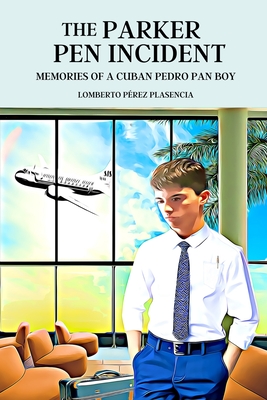The Parker Pen Incident: Memories of a Cuban Pedro Pan Boy - Susana Mueller