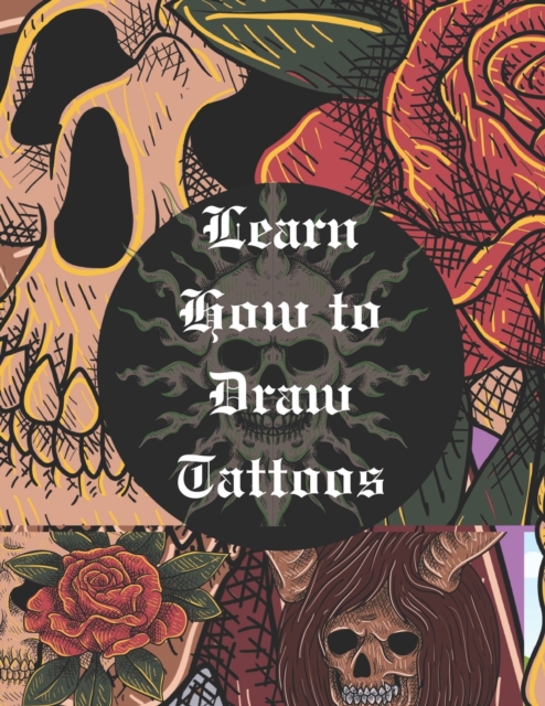 Learn How to Draw Tattoos: Original Tattoo Art for Women and Men - Inked Art On Skin