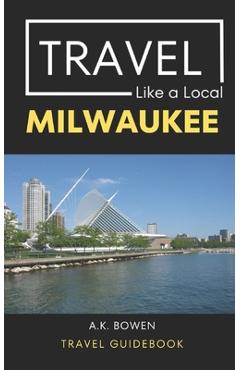 Poza produsului Travel Like a Local Milwaukee: Milwaukee Wisconsin Travel Guidebook - Travel Like A. Local