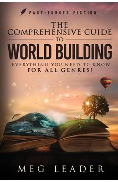 Poza produsului The Comprehensive Guide to World Building: Everything You Need to Know for ALL Genres! - Meg Leader