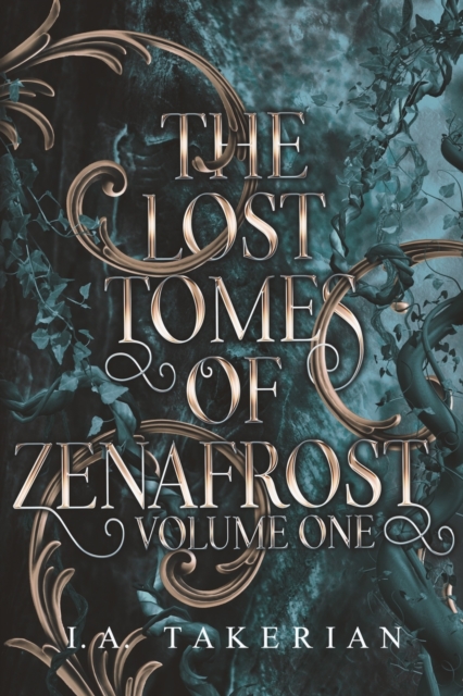 The Lost Tomes of Zenafrost: Volume One - I. A. Takerian