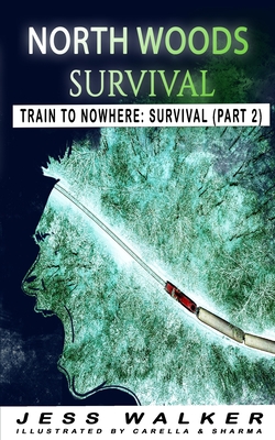 North Wood Survival: Train to Nowhere: A Wilderness Adventure Thriller - Jess Walker