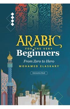 Coperta cărții 'Arabic for the Very Beginners: From Zero to Hero: An Interactive Book with audio and video - Mohamed Elaskary'