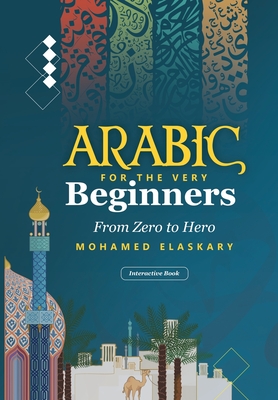 Coperta cărții 'Arabic for the Very Beginners: From Zero to Hero: An Interactive Book with audio and video - Mohamed Elaskary'