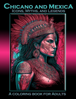 Chicano and Mexica: Icons, Myths and Legends: A Coloring Book For Adults - Metamorphascend Art