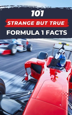 101 Strange But True Formula 1 Facts: F1 Book - Vc Brothers