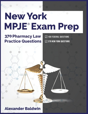 New York MPJE Exam Prep: 370 Pharmacy Law Practice Questions - Alexander Baldwin
