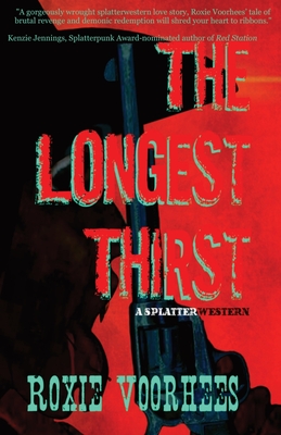 The Longest Thirst: A Splatterwestern - Roxie Voorhees