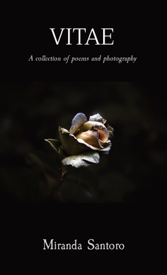 Vitae: A collection of poems and photography - Miranda Santoro