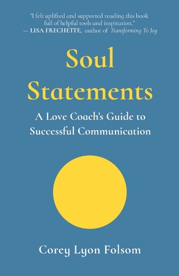 Soul Statements: A Love Coach's Guide to Successful Communication - Corey Lyon Folsom