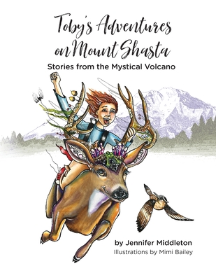 Toby's Adventures on Mount Shasta: Stories from the Mystical Volcano - Mimi Bailey