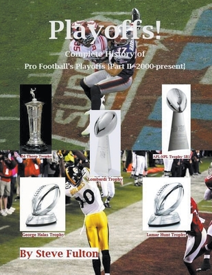 Playoffs! Complete History of Pro Football Playoffs {Part II - 2000-present} - Steve Fulton